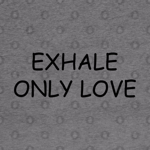 Exhale Only Love by gabrielakaren